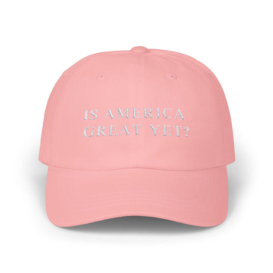 Is America Great Yet? | Classic Dad Cap | Pink Hat with White Embroidery