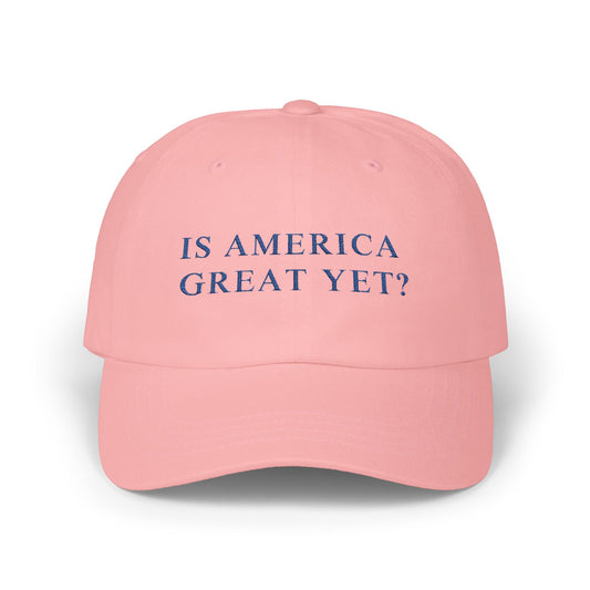 Is America Great Yet? | Classic Dad Cap | Pink Hat with Blue Embroidery